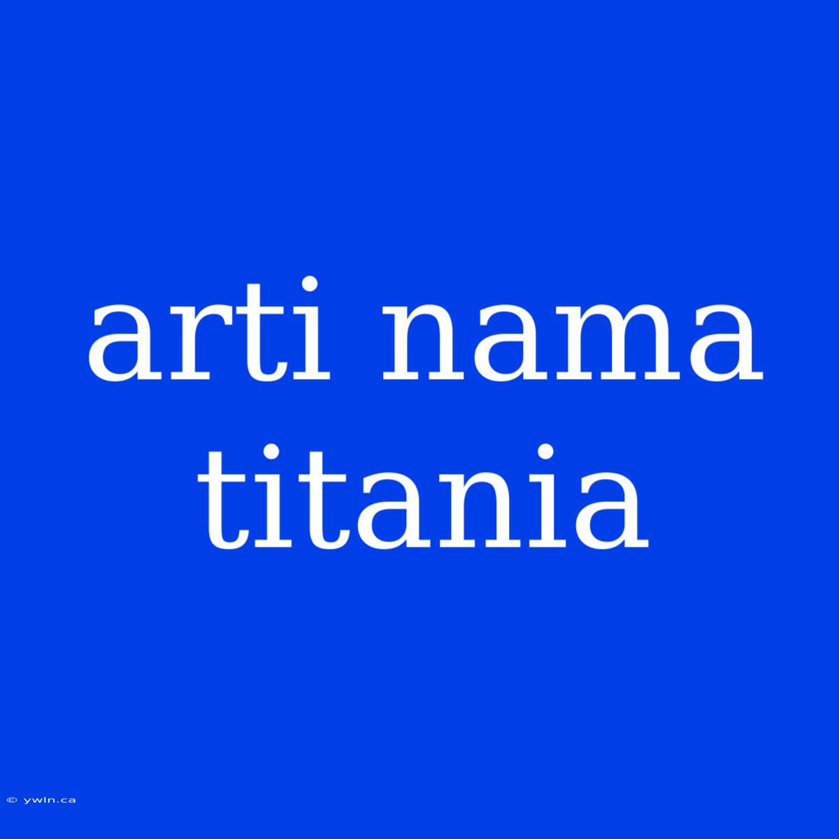 Arti Nama Titania