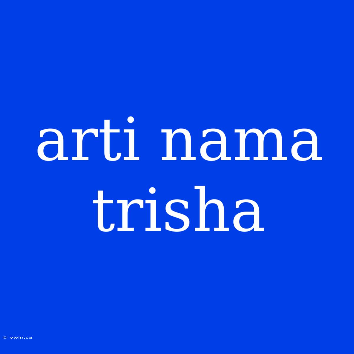 Arti Nama Trisha