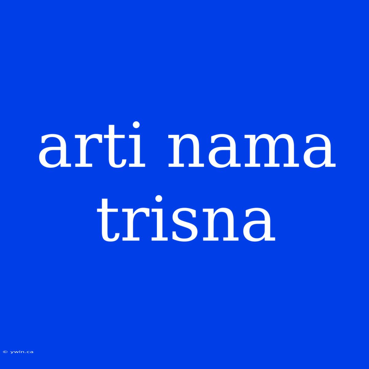 Arti Nama Trisna