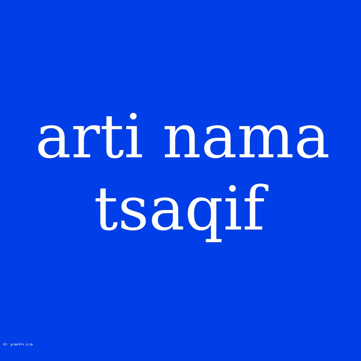 Arti Nama Tsaqif