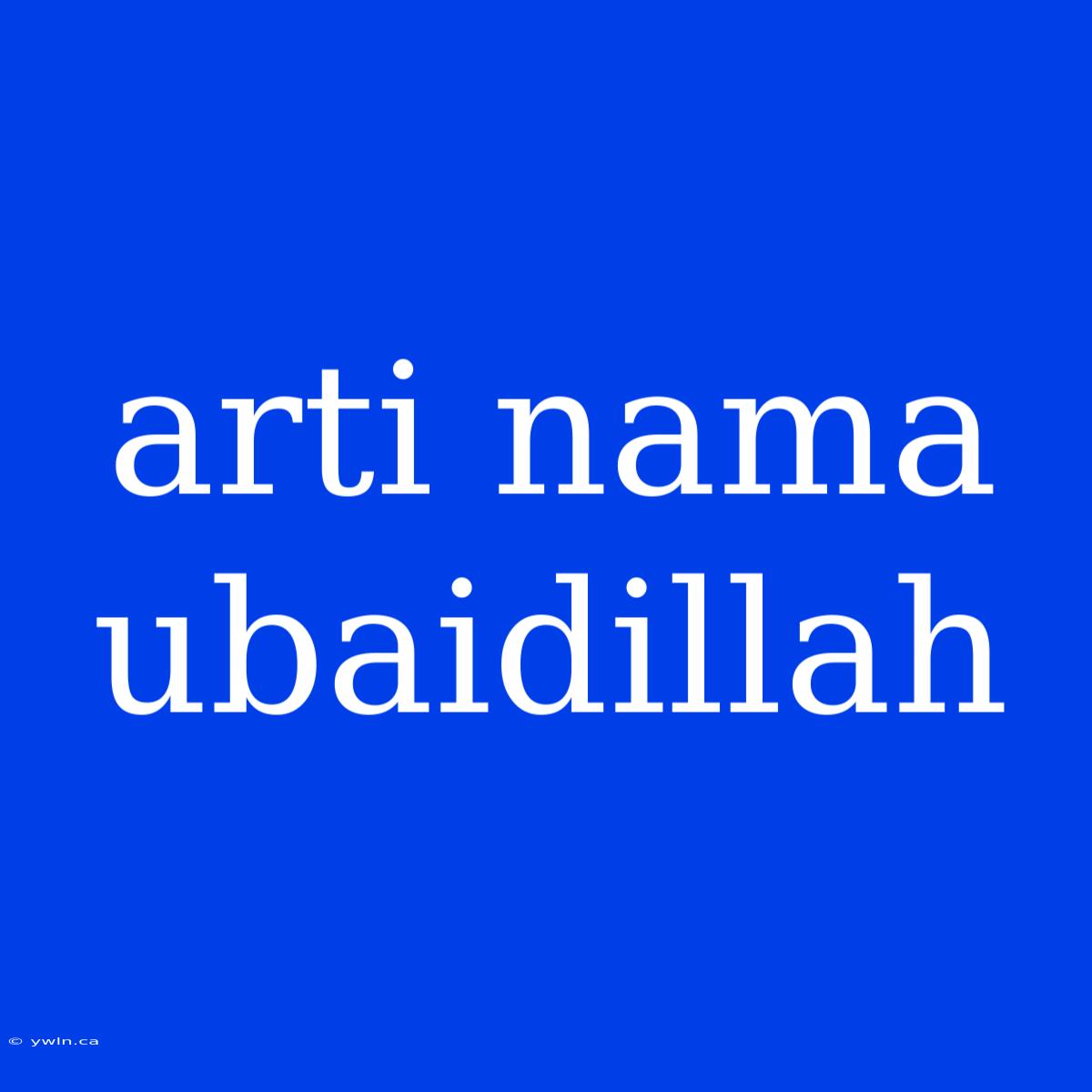 Arti Nama Ubaidillah