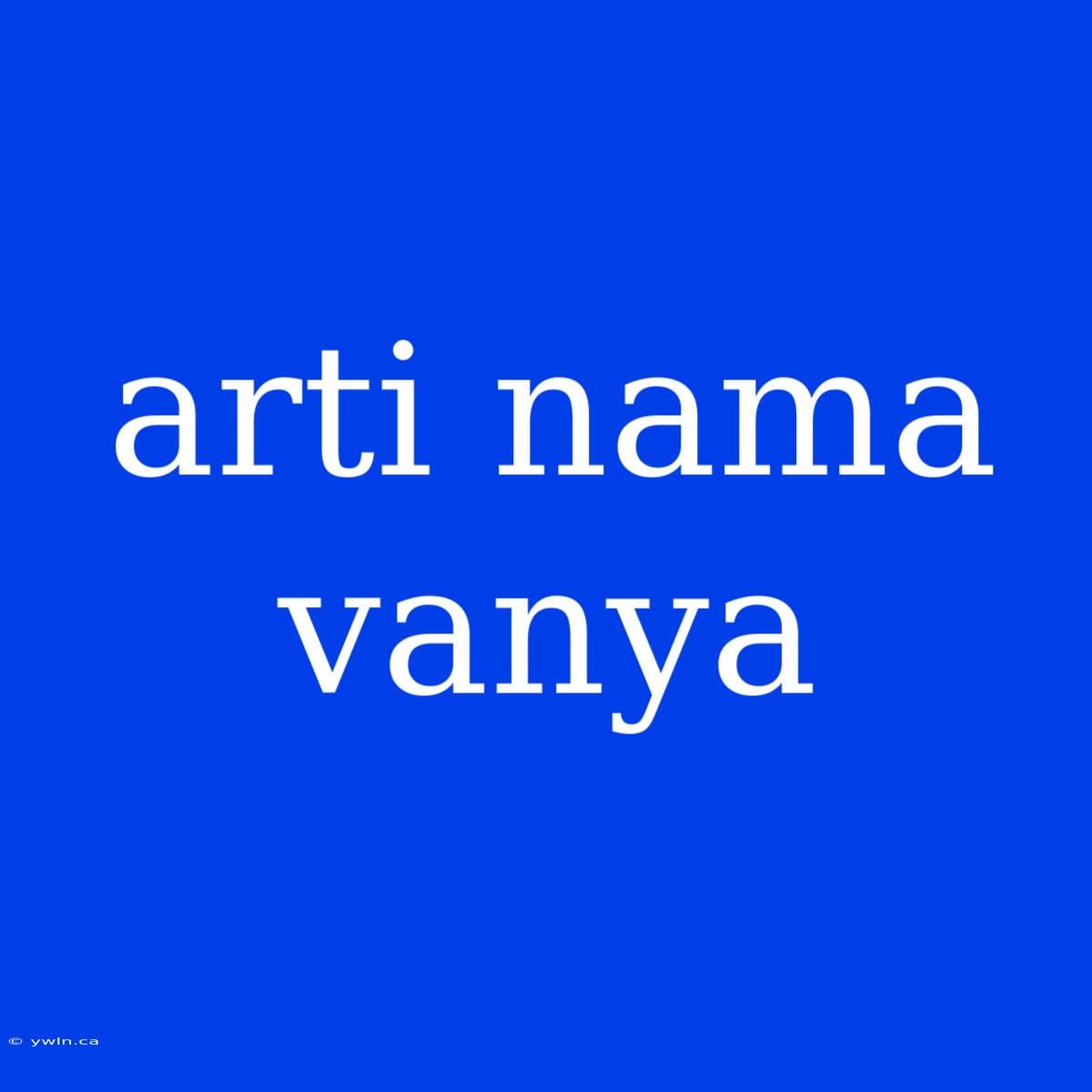 Arti Nama Vanya