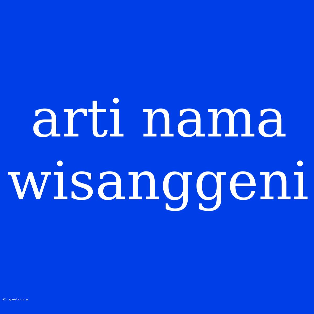 Arti Nama Wisanggeni