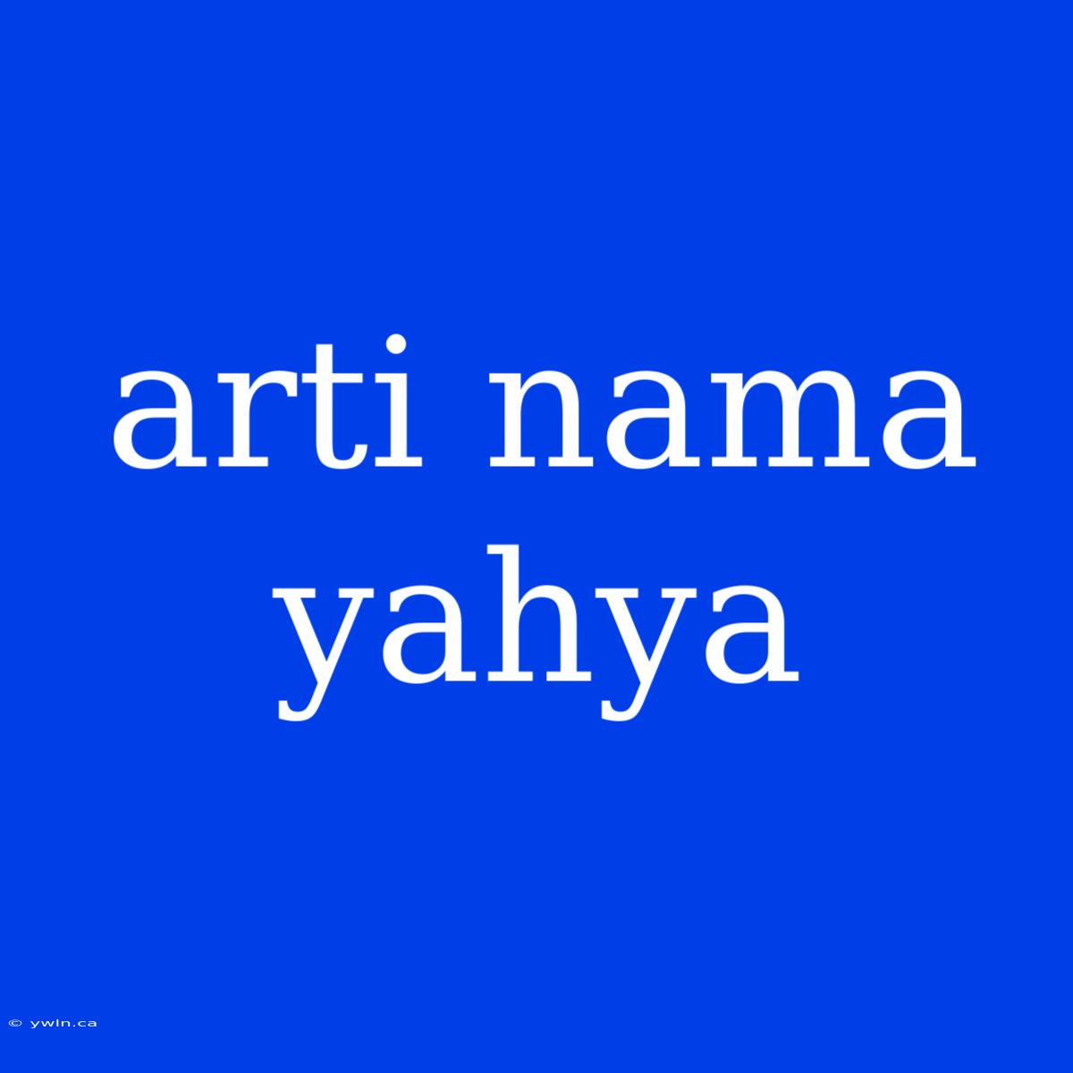 Arti Nama Yahya