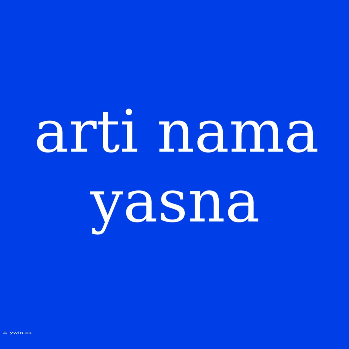 Arti Nama Yasna