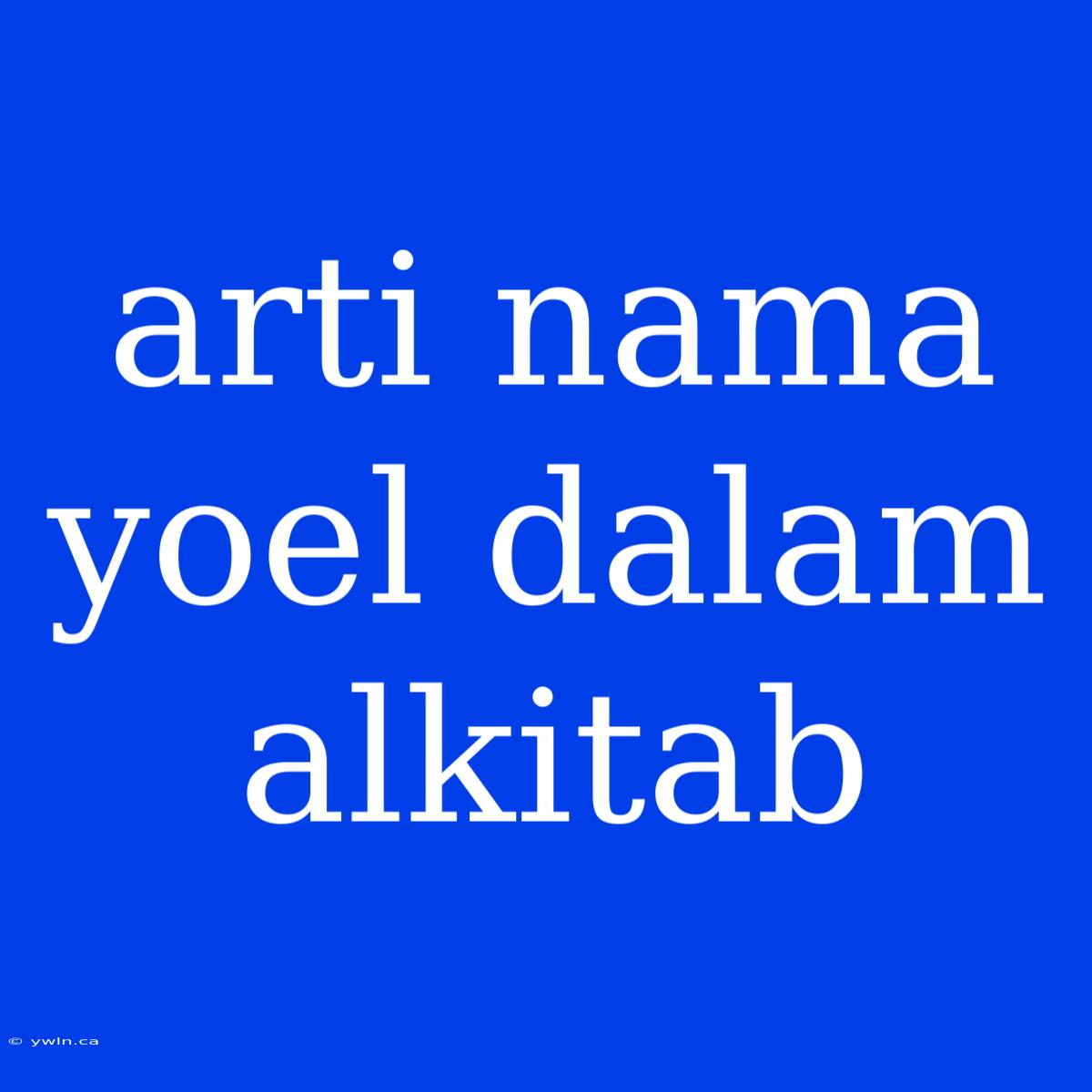 Arti Nama Yoel Dalam Alkitab