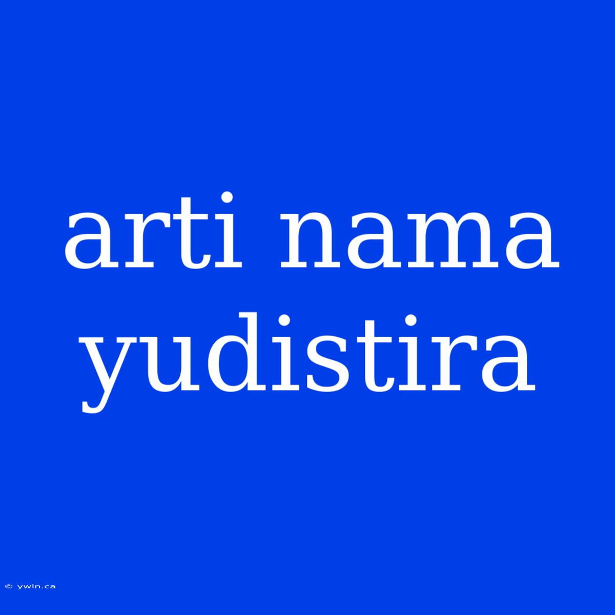 Arti Nama Yudistira