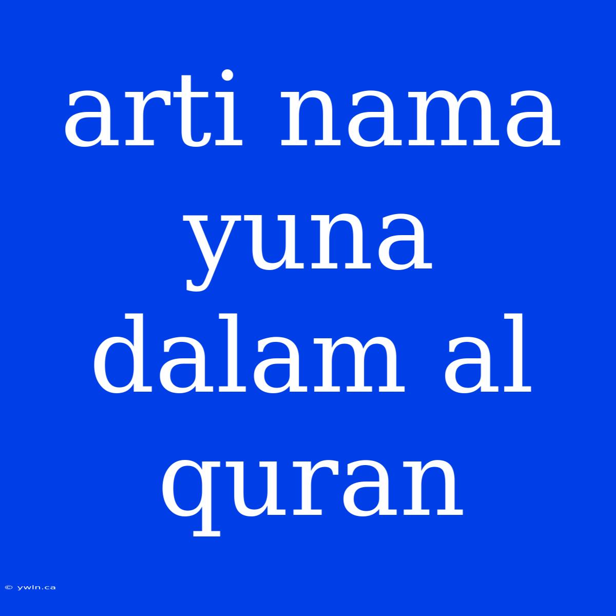 Arti Nama Yuna Dalam Al Quran