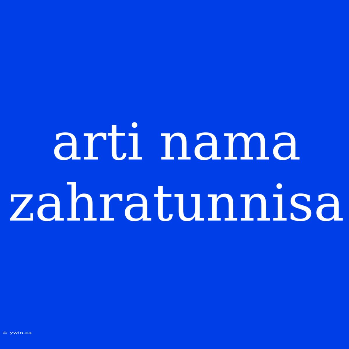 Arti Nama Zahratunnisa