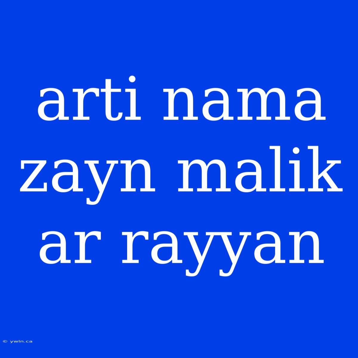 Arti Nama Zayn Malik Ar Rayyan