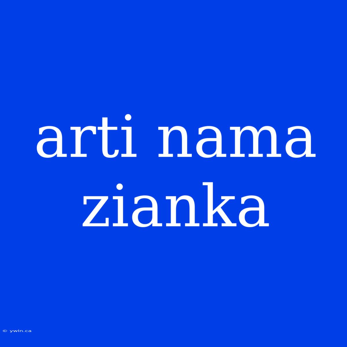 Arti Nama Zianka