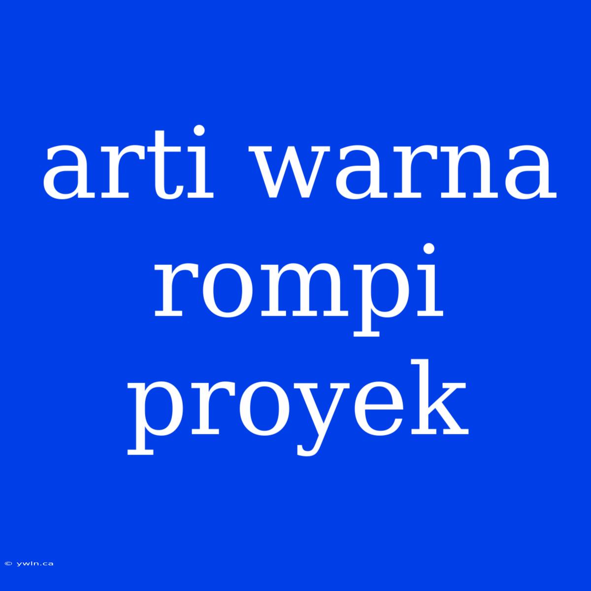 Arti Warna Rompi Proyek