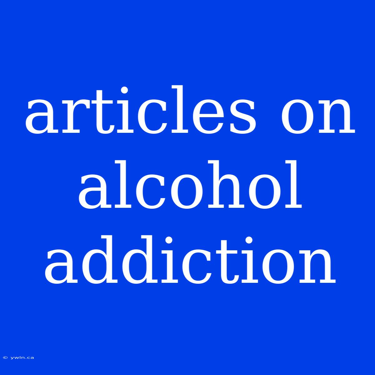 Articles On Alcohol Addiction