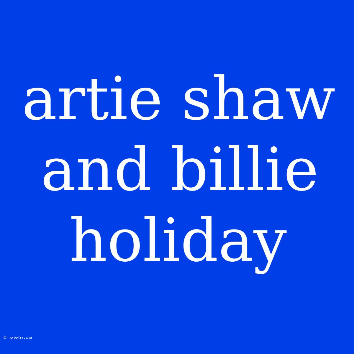 Artie Shaw And Billie Holiday