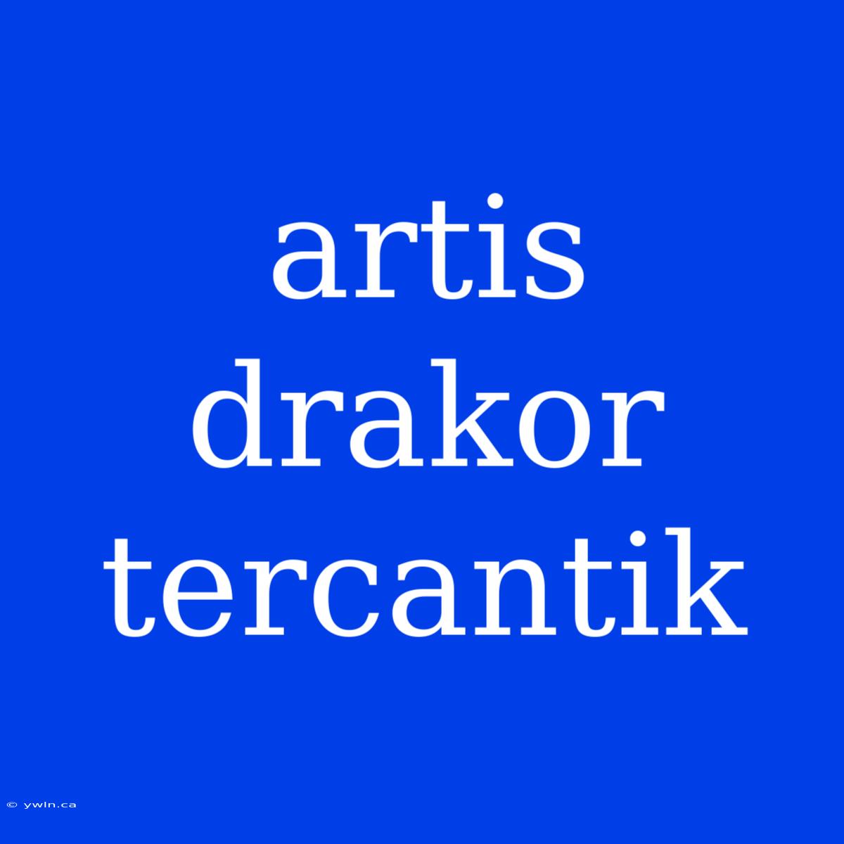 Artis Drakor Tercantik