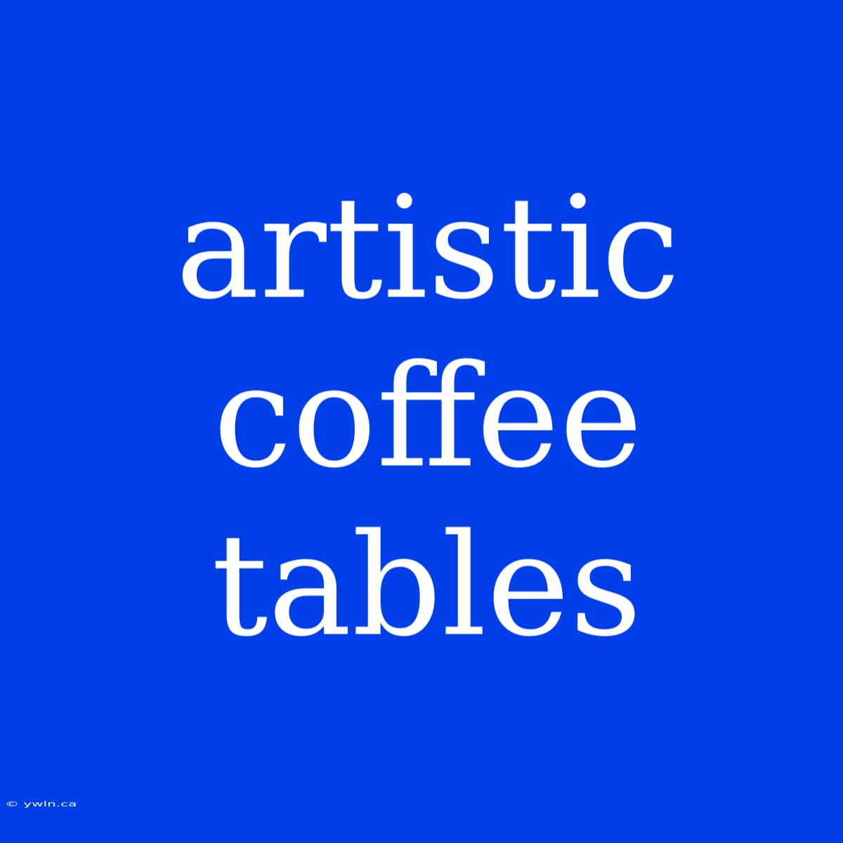 Artistic Coffee Tables