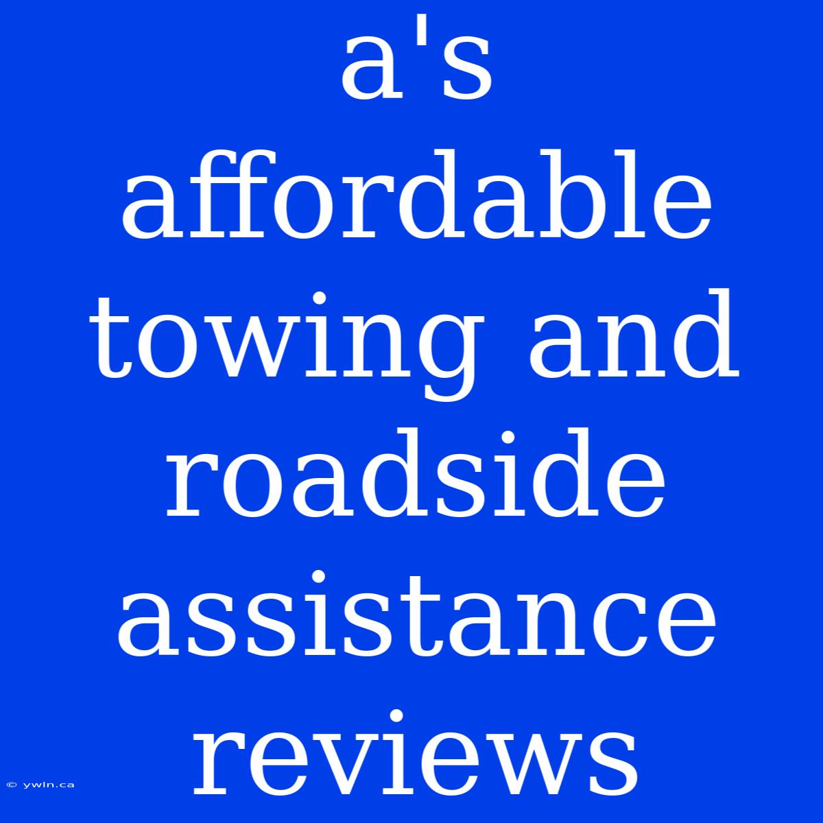 A's Affordable Towing And Roadside Assistance Reviews