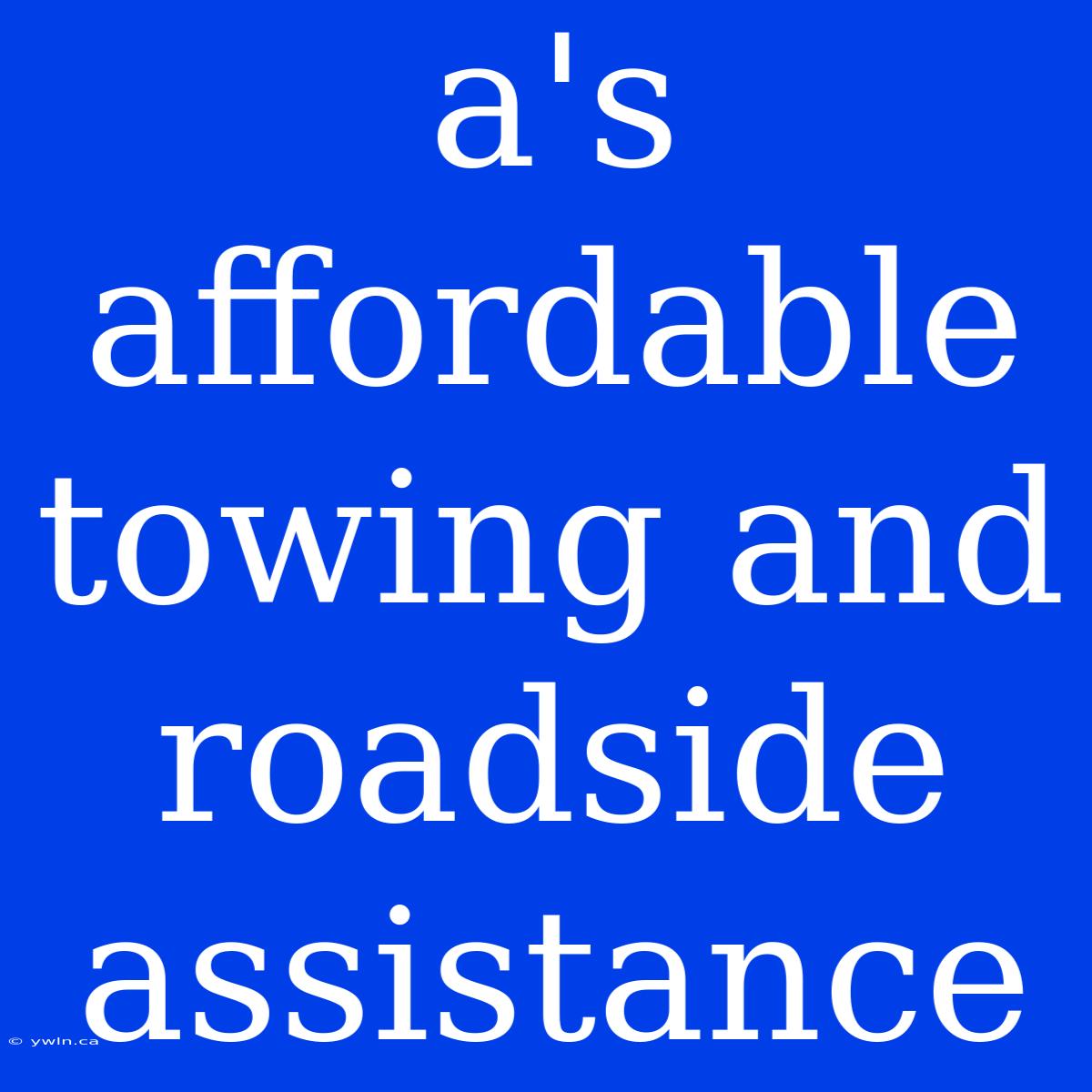 A's Affordable Towing And Roadside Assistance