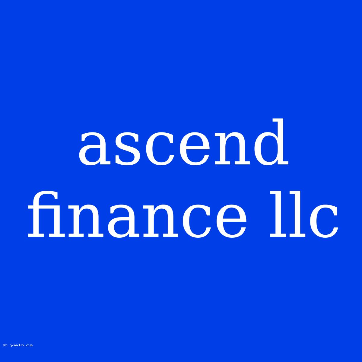 Ascend Finance Llc