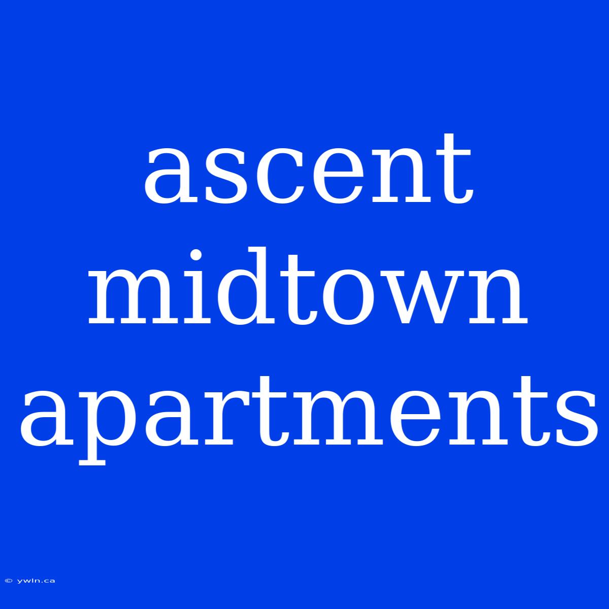 Ascent Midtown Apartments