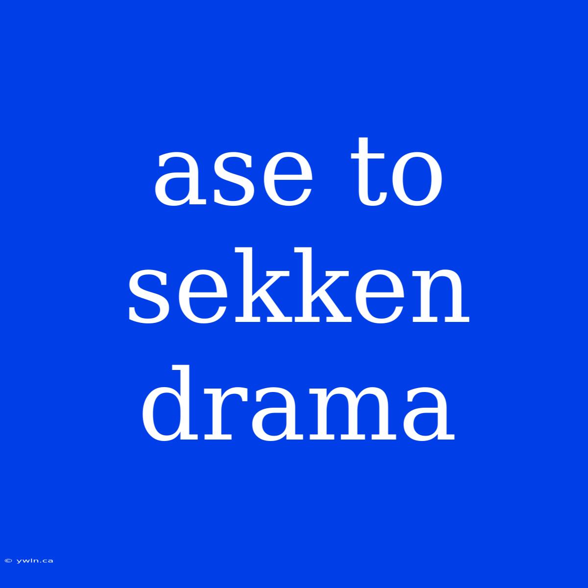 Ase To Sekken Drama