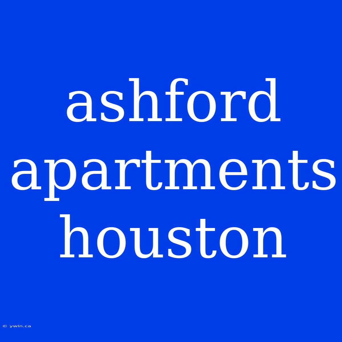 Ashford Apartments Houston