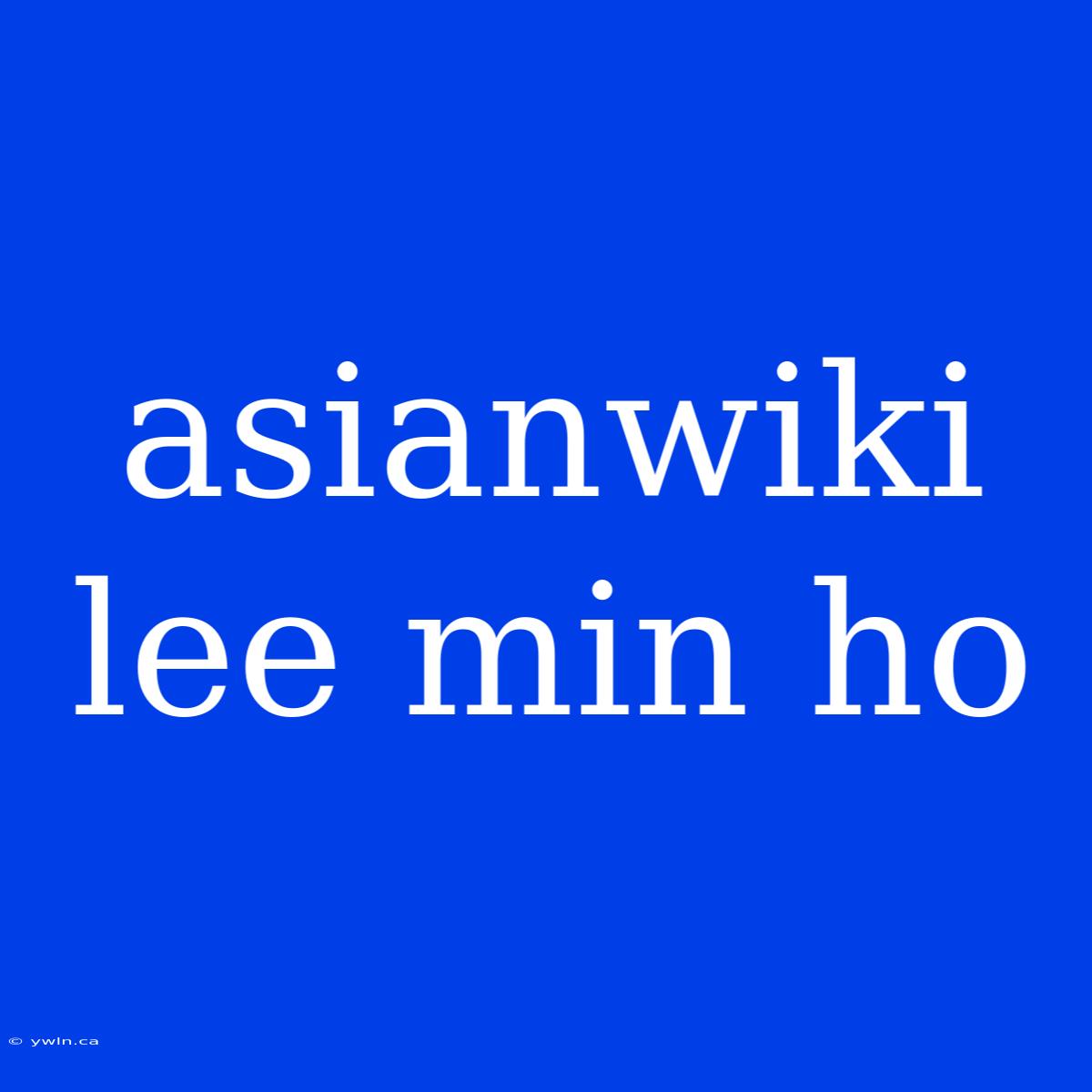 Asianwiki Lee Min Ho