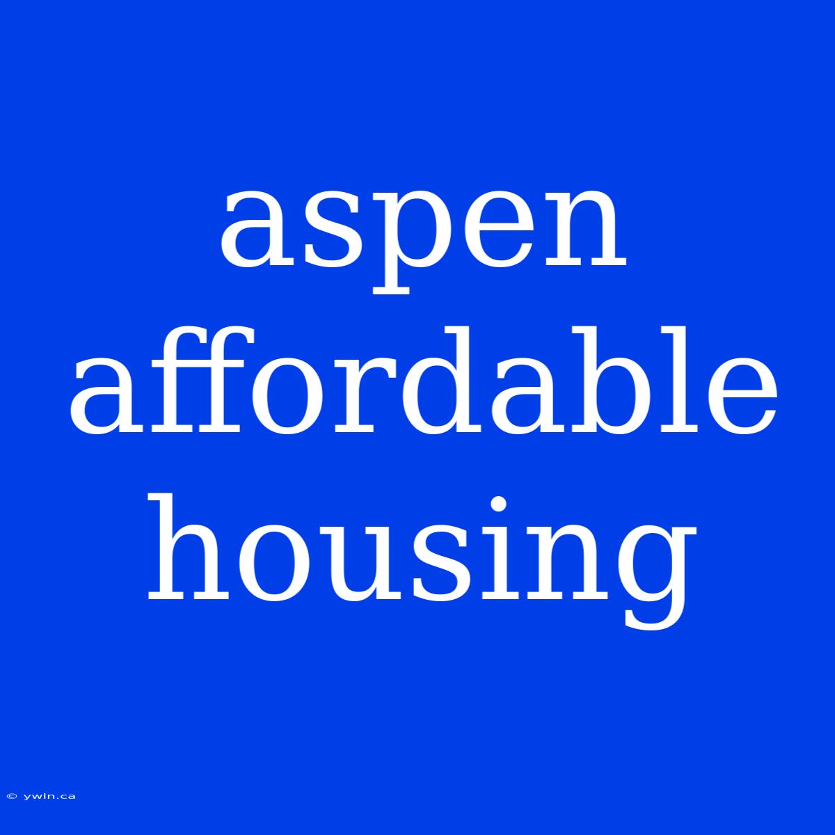 Aspen Affordable Housing