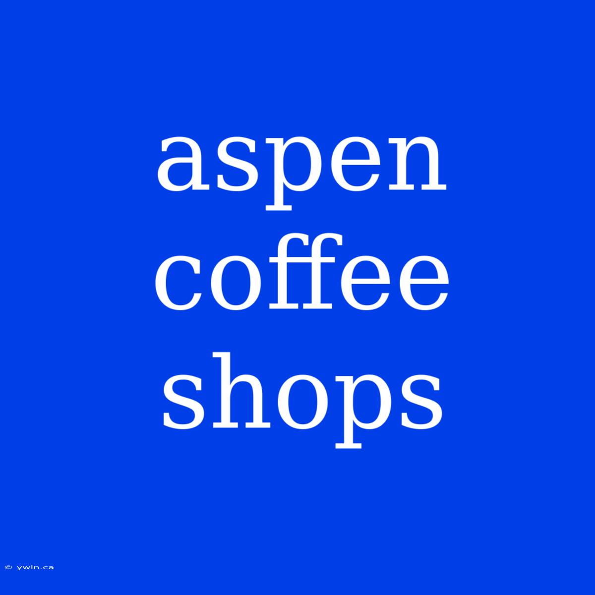 Aspen Coffee Shops