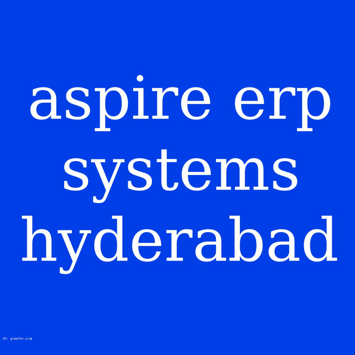 Aspire Erp Systems Hyderabad