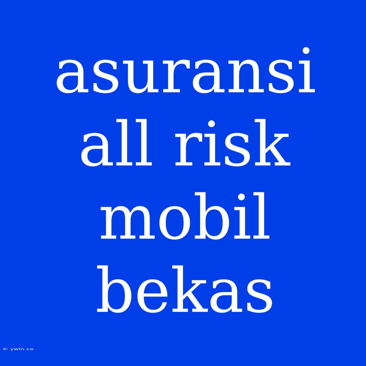 Asuransi All Risk Mobil Bekas