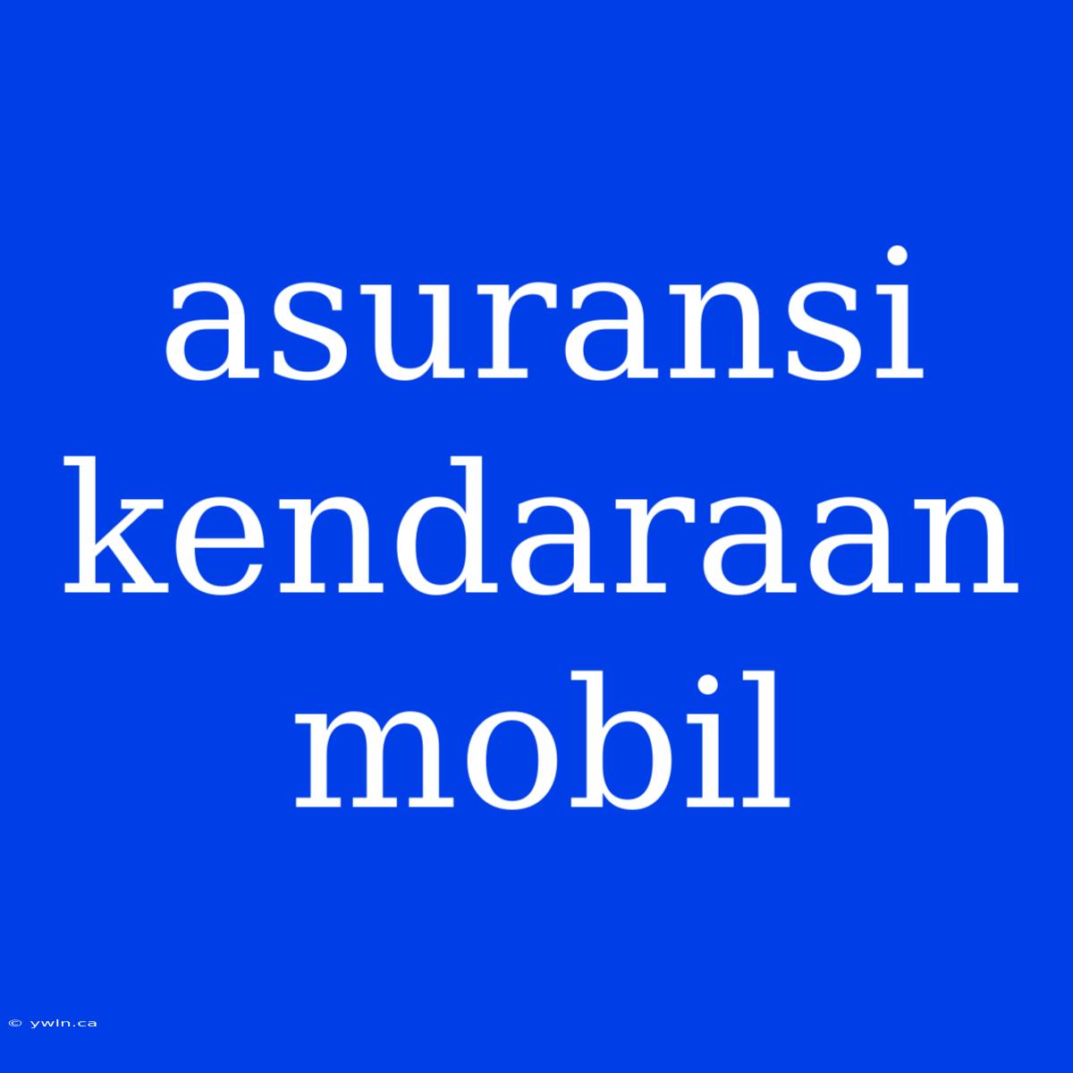 Asuransi Kendaraan Mobil