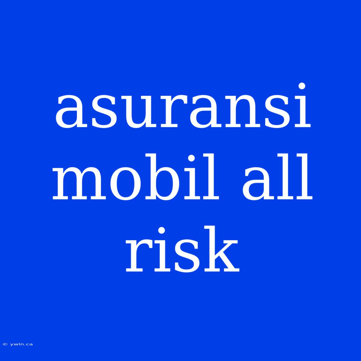 Asuransi Mobil All Risk