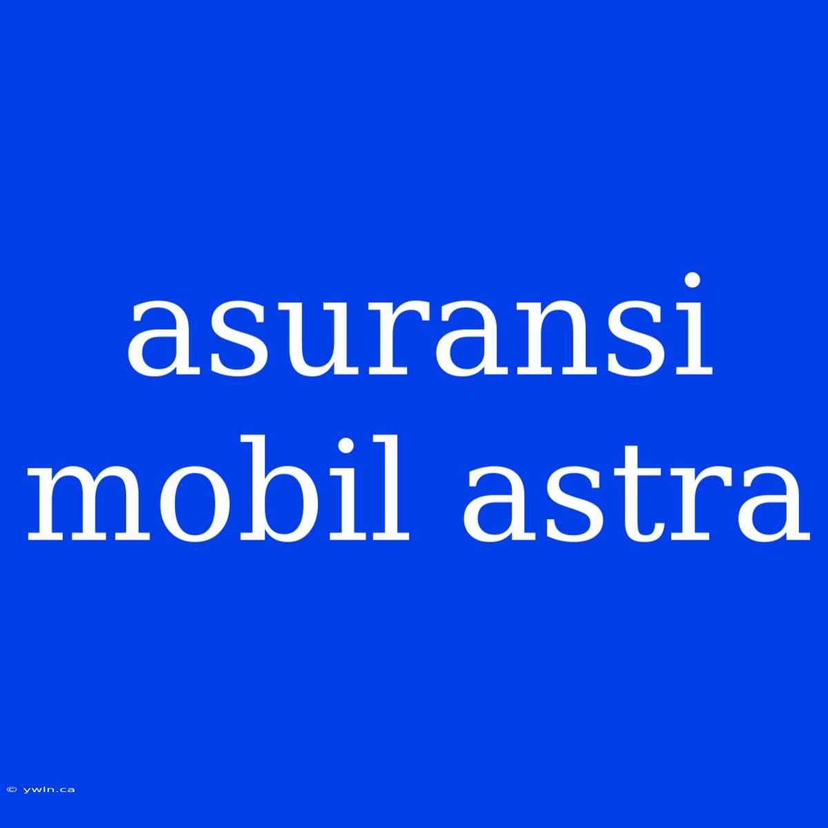 Asuransi Mobil Astra