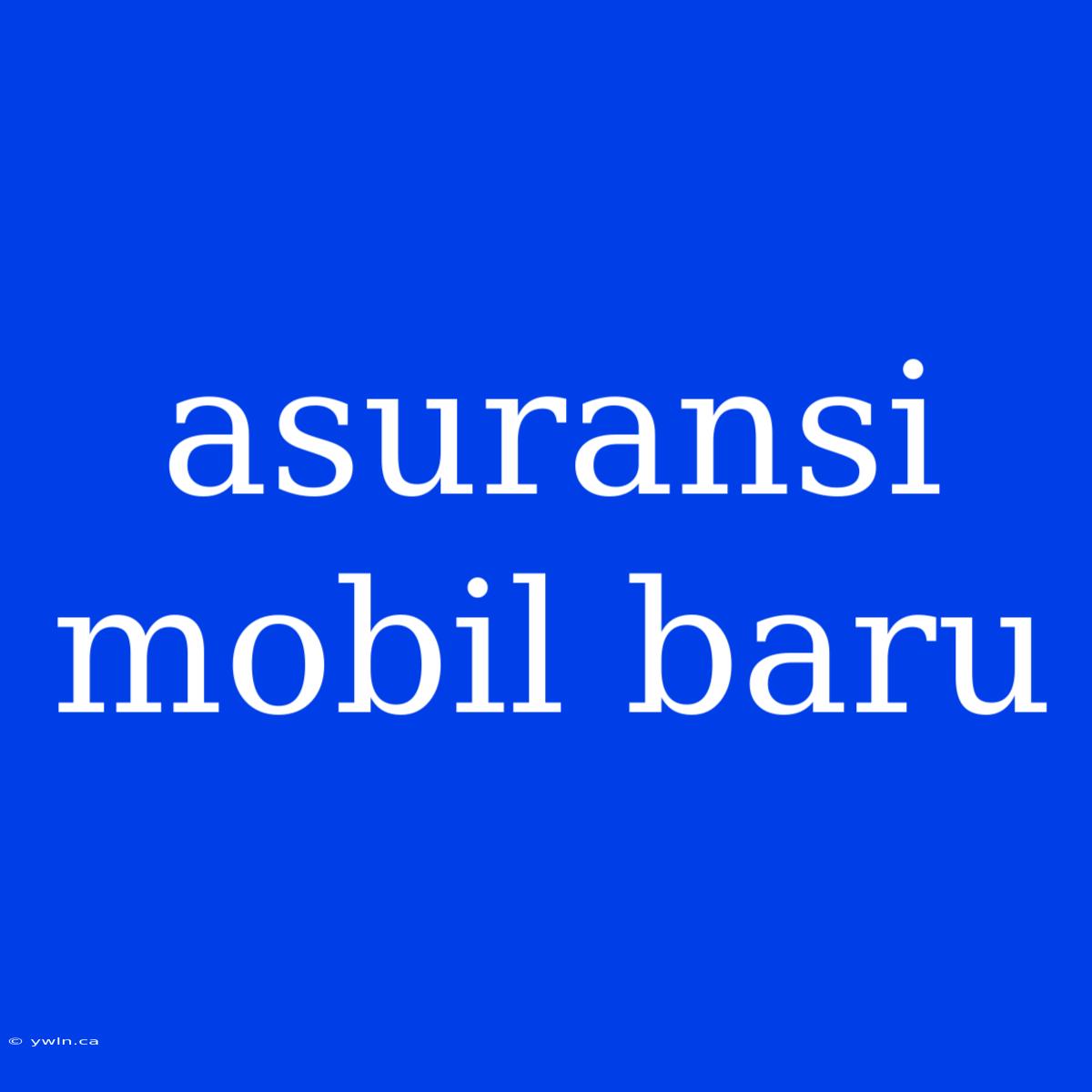 Asuransi Mobil Baru