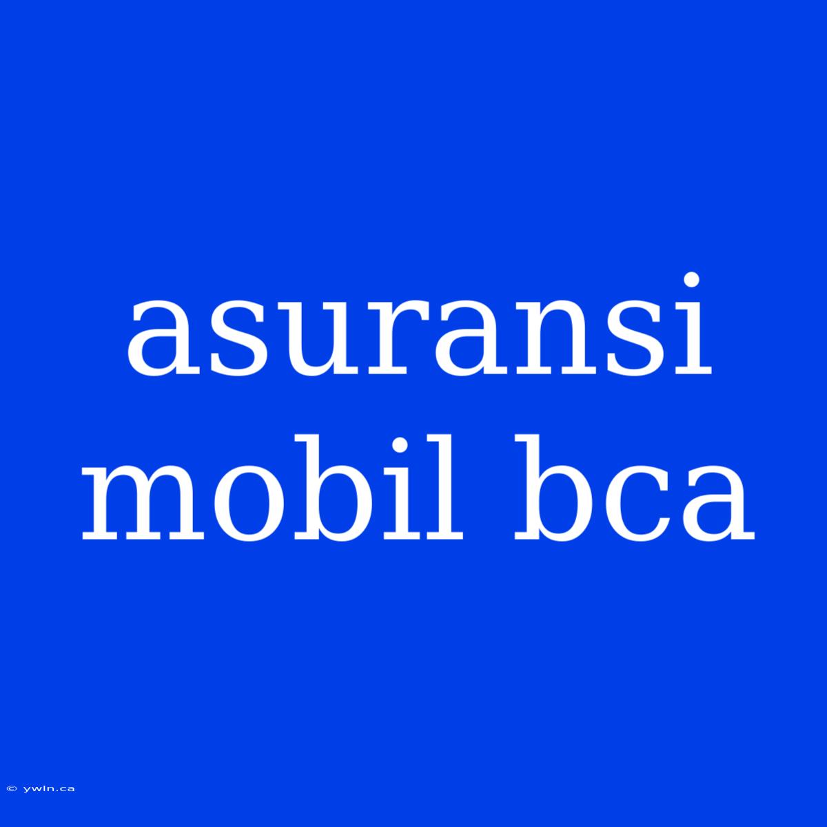 Asuransi Mobil Bca