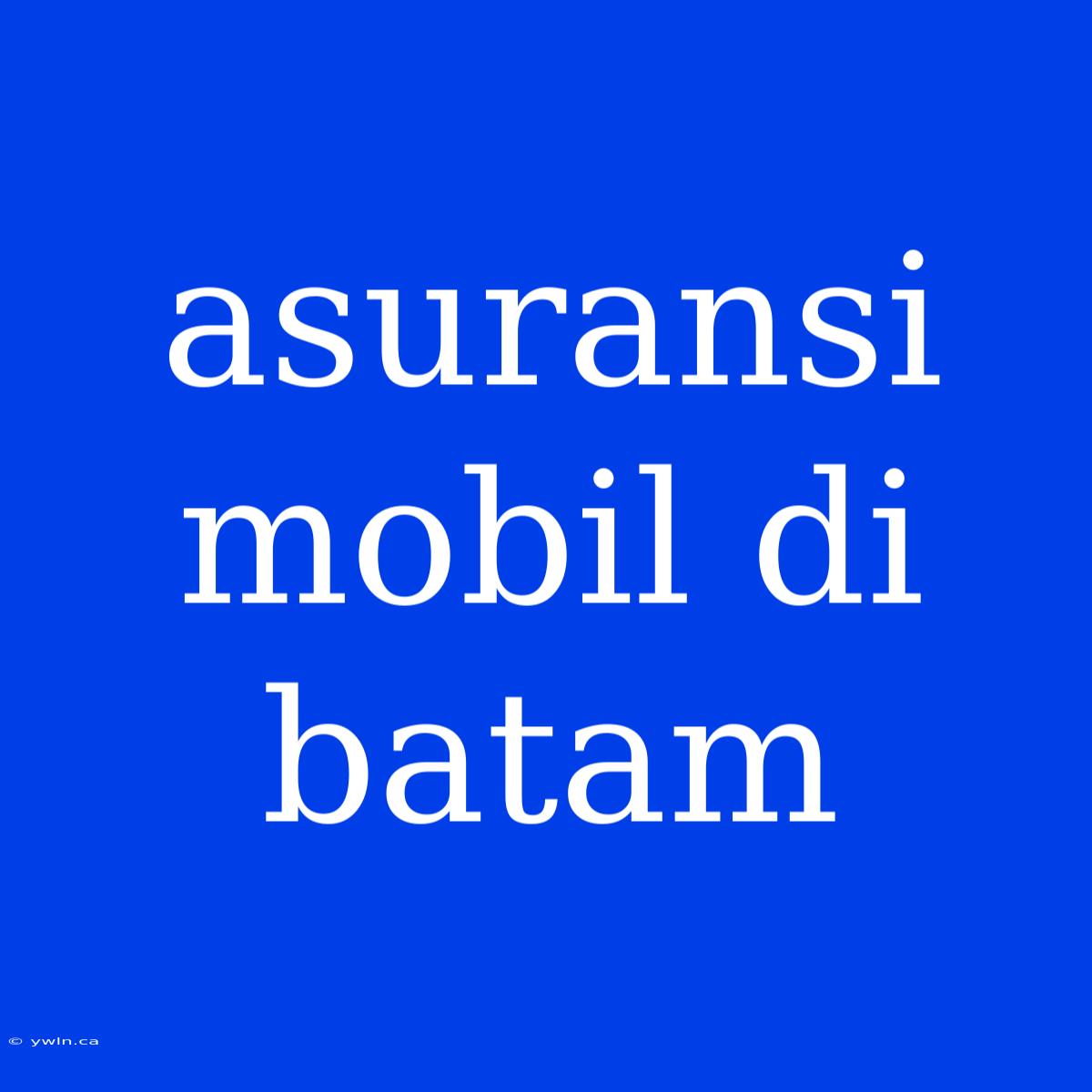 Asuransi Mobil Di Batam