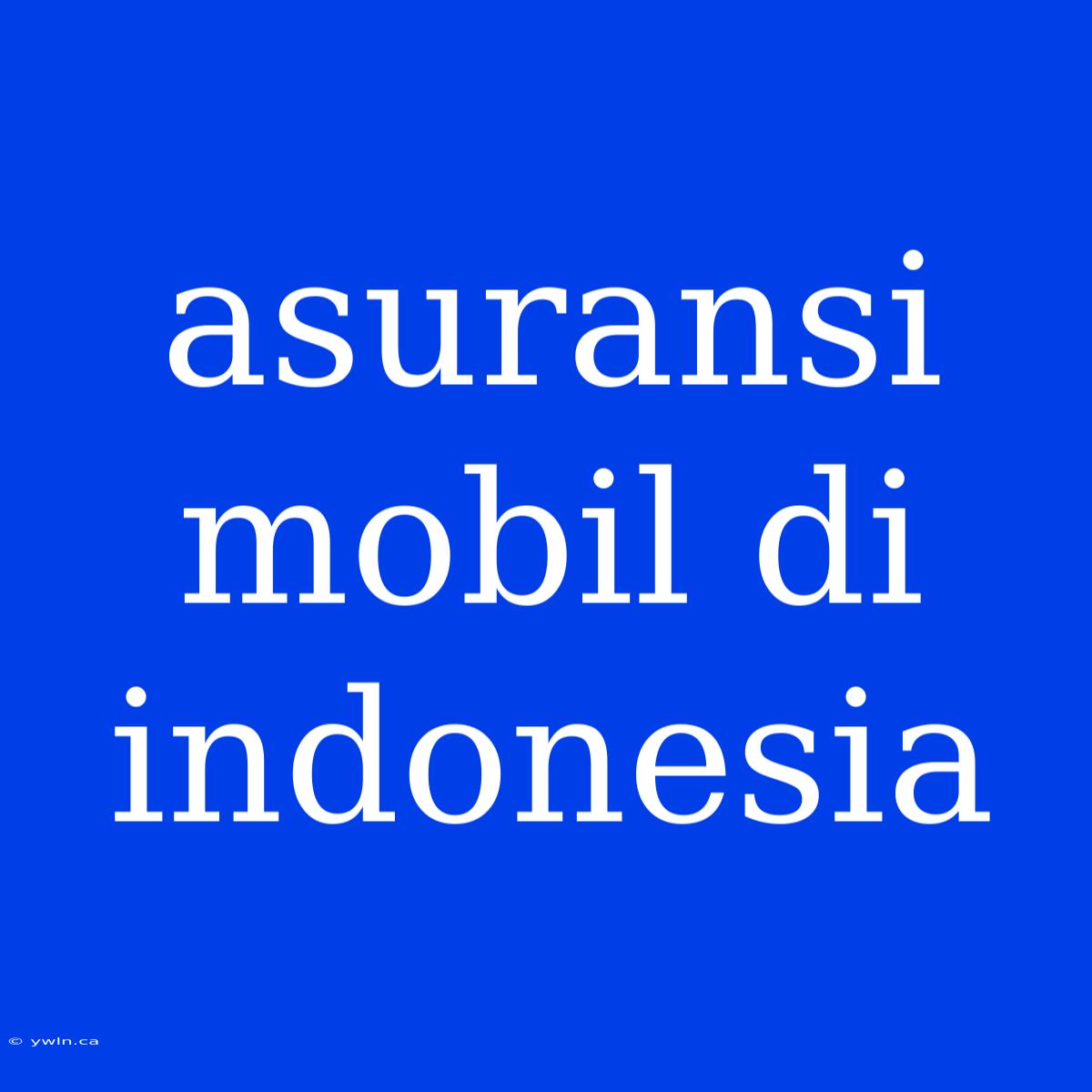 Asuransi Mobil Di Indonesia