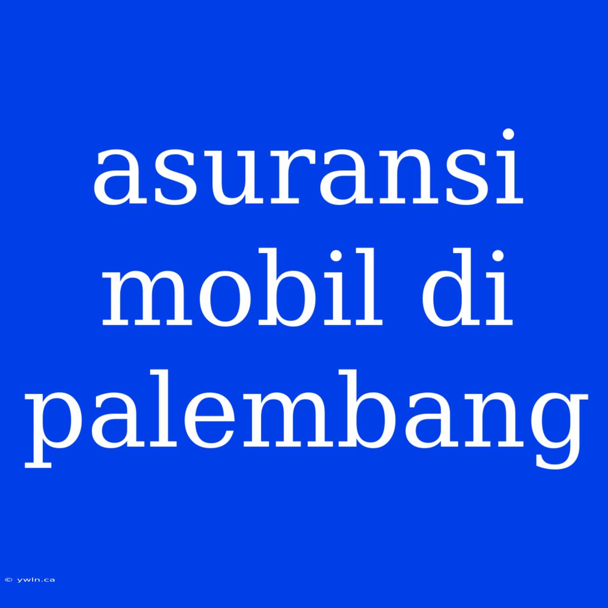 Asuransi Mobil Di Palembang