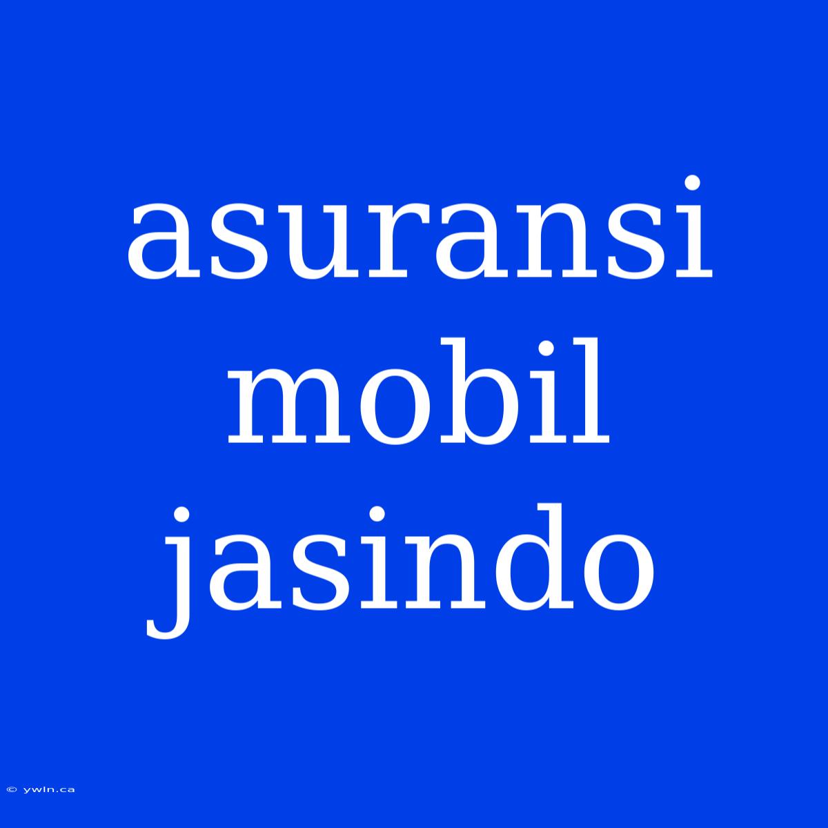 Asuransi Mobil Jasindo