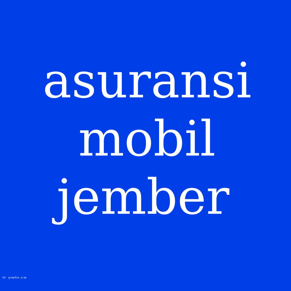 Asuransi Mobil Jember