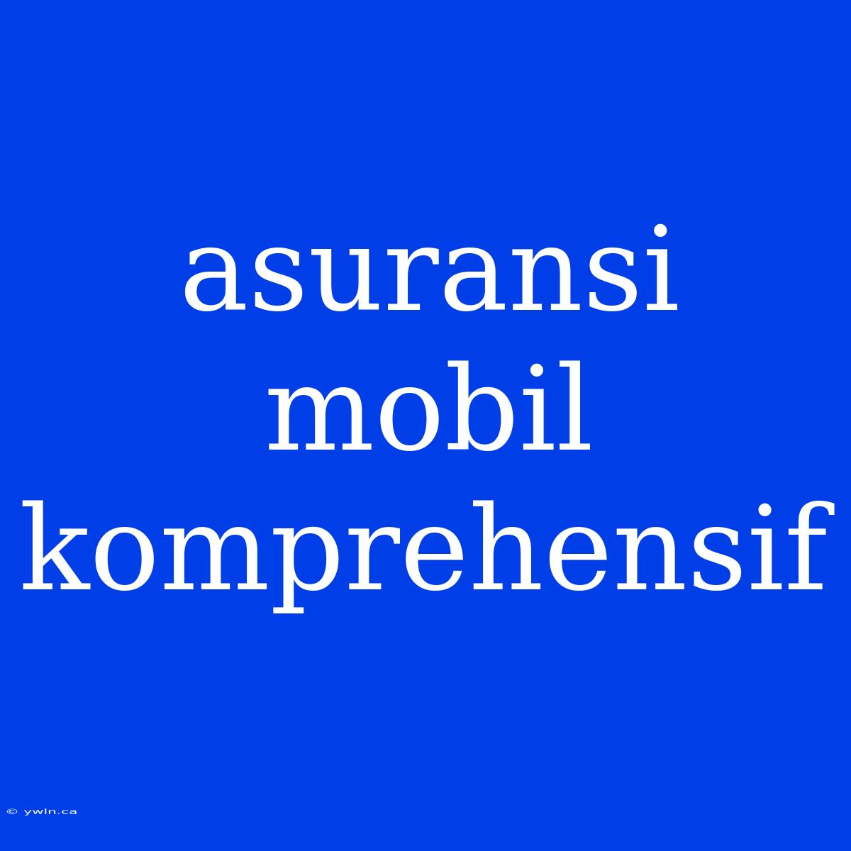 Asuransi Mobil Komprehensif