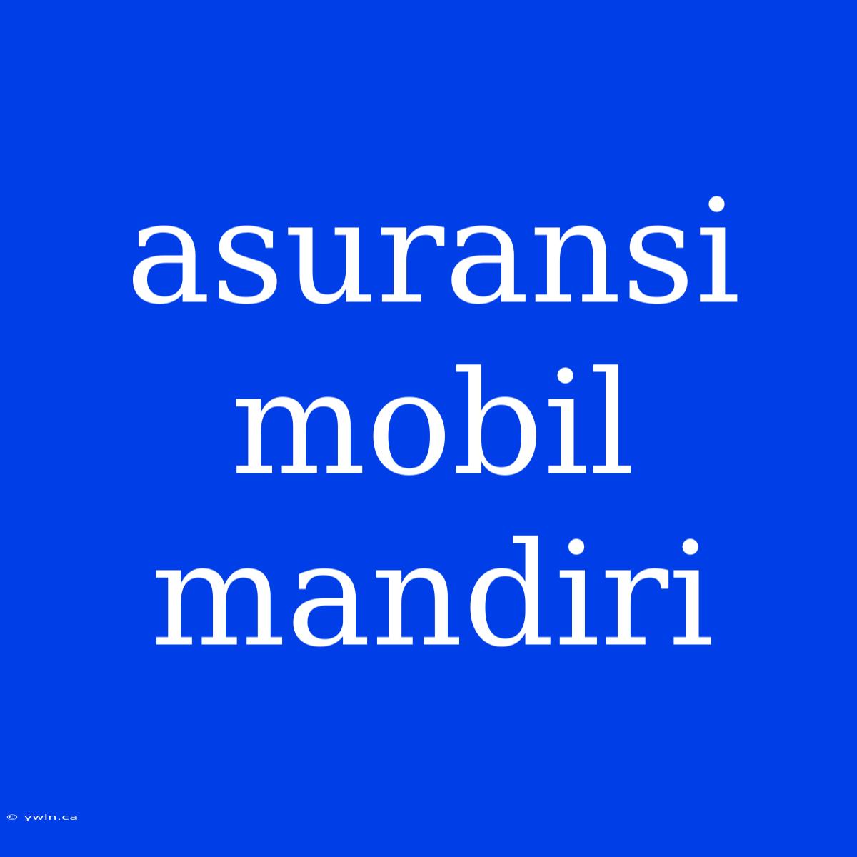 Asuransi Mobil Mandiri