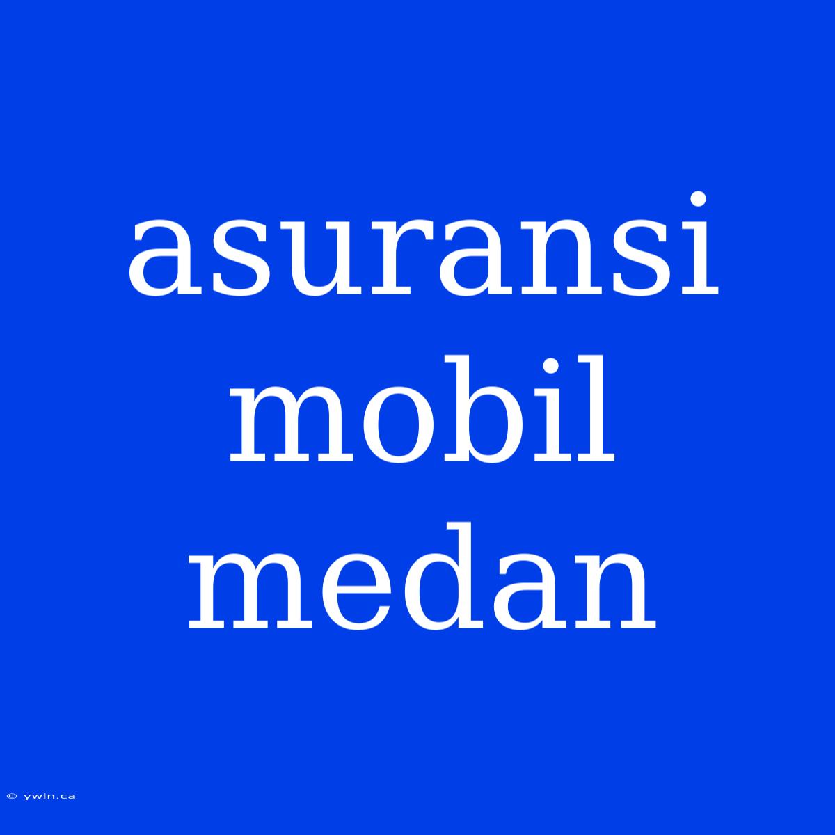 Asuransi Mobil Medan