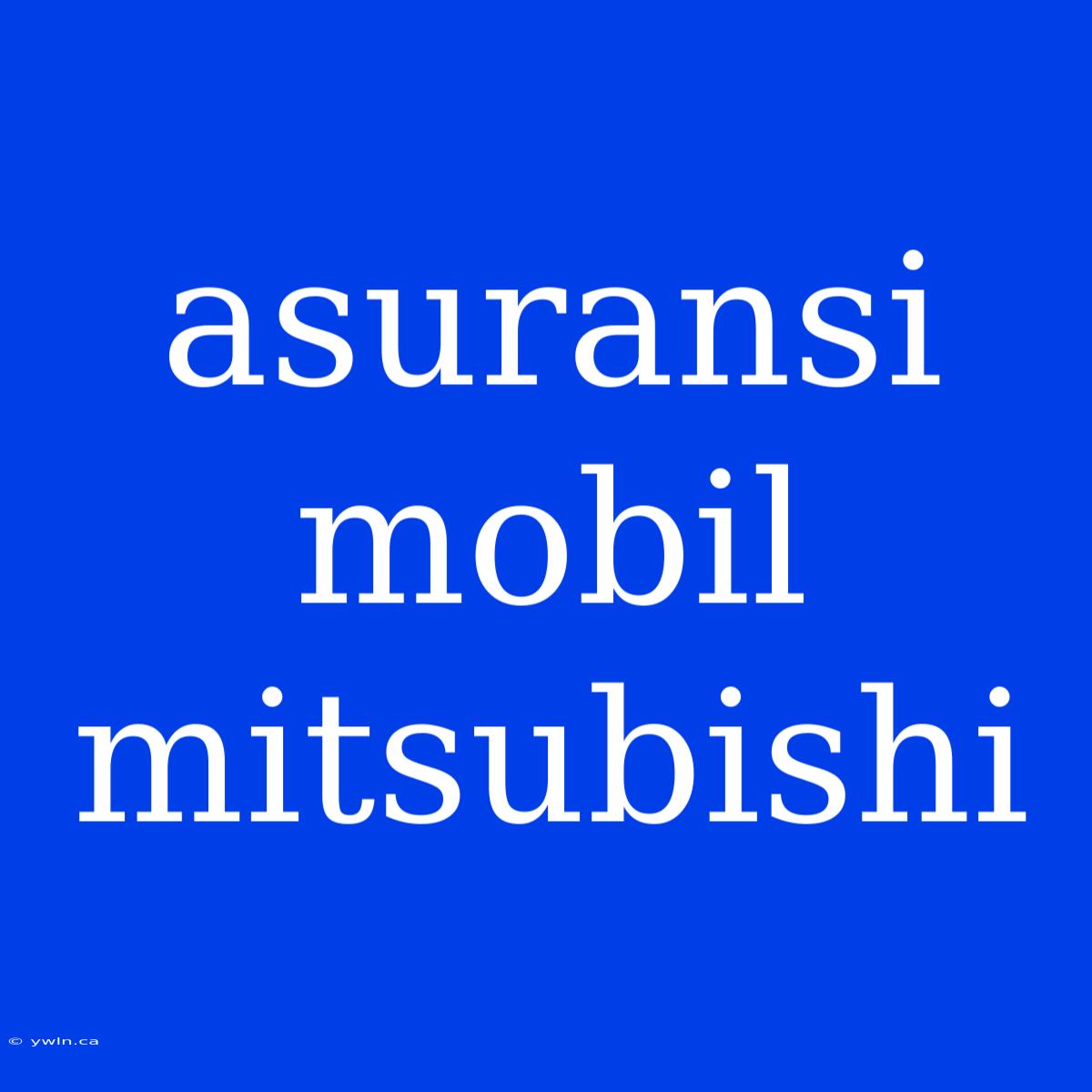 Asuransi Mobil Mitsubishi