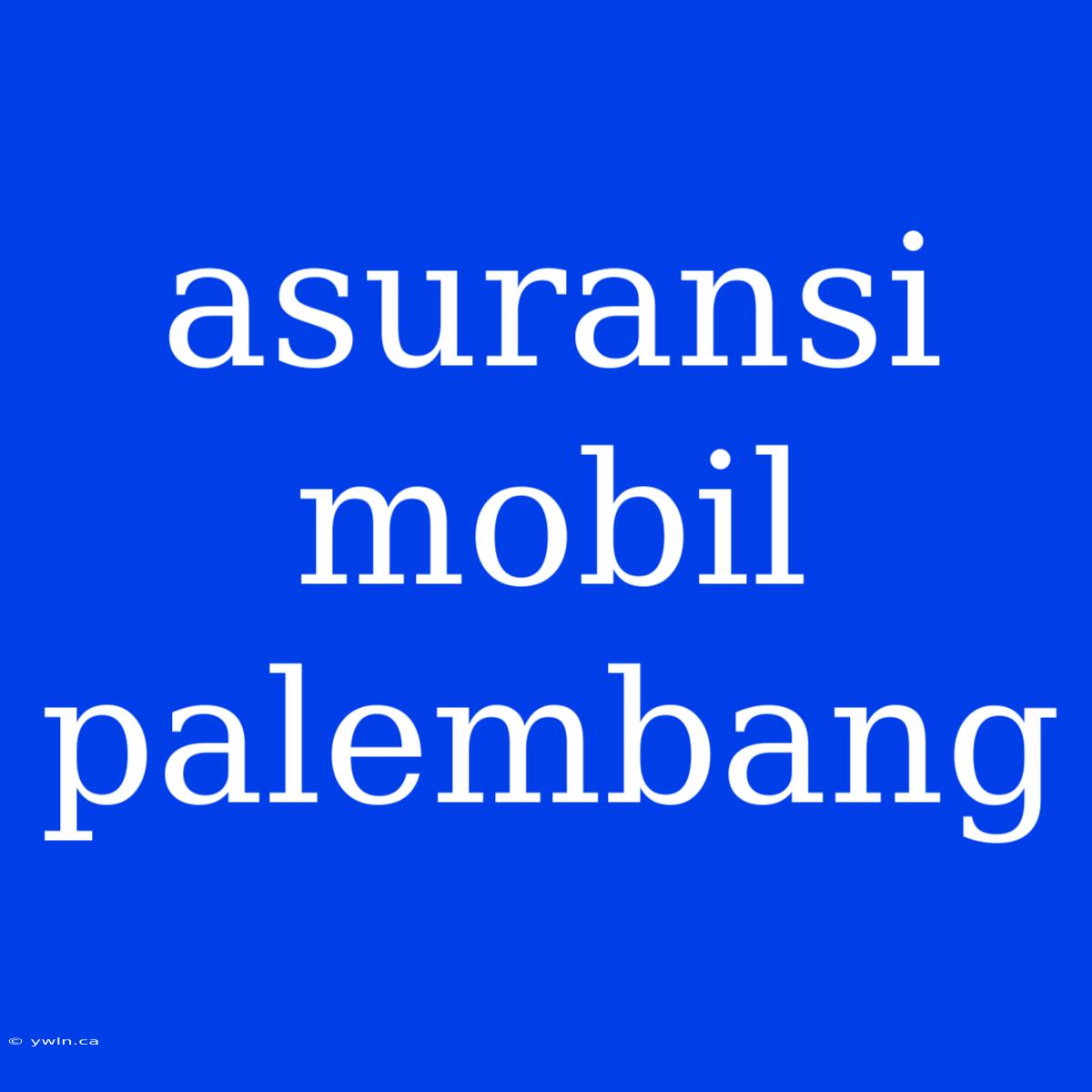 Asuransi Mobil Palembang