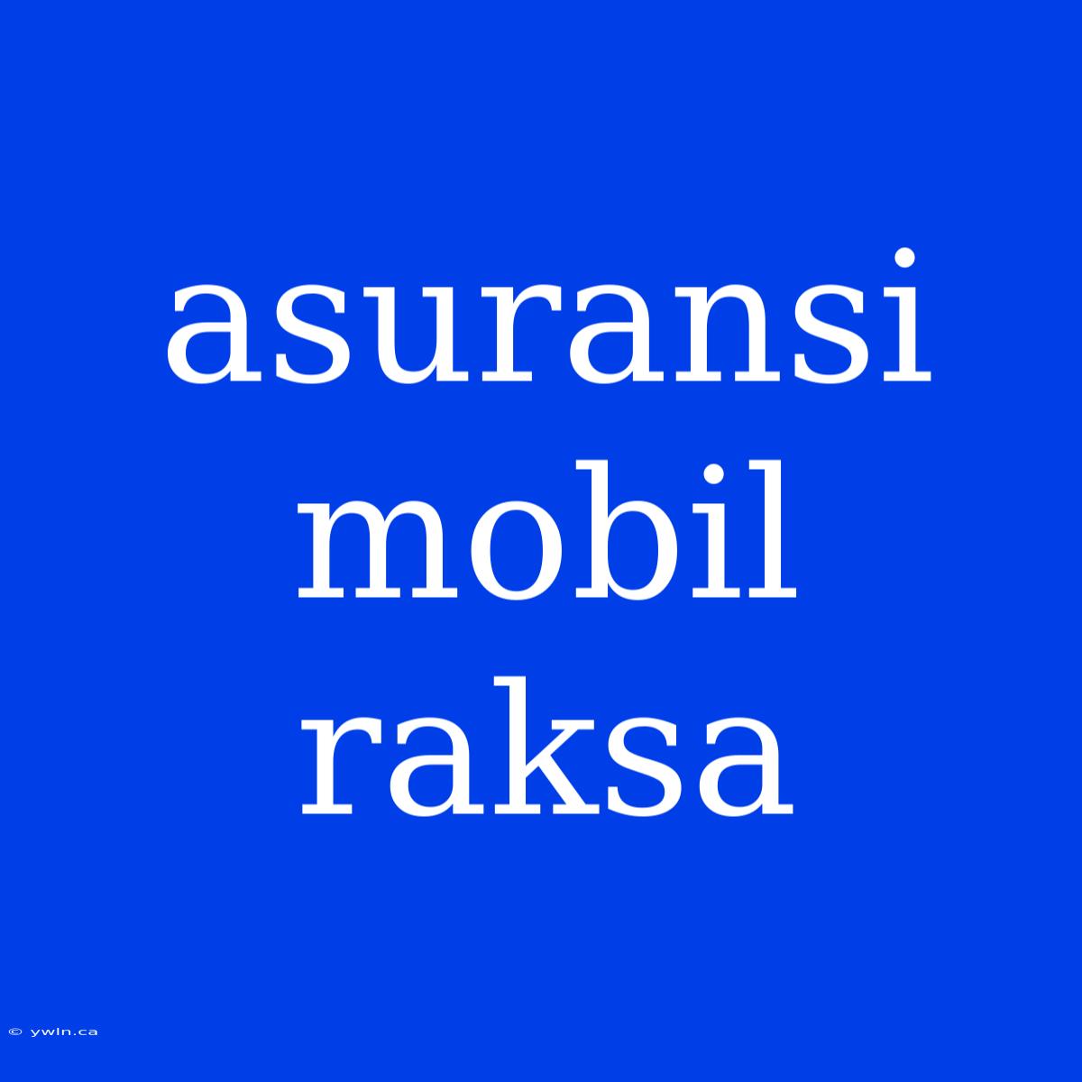 Asuransi Mobil Raksa