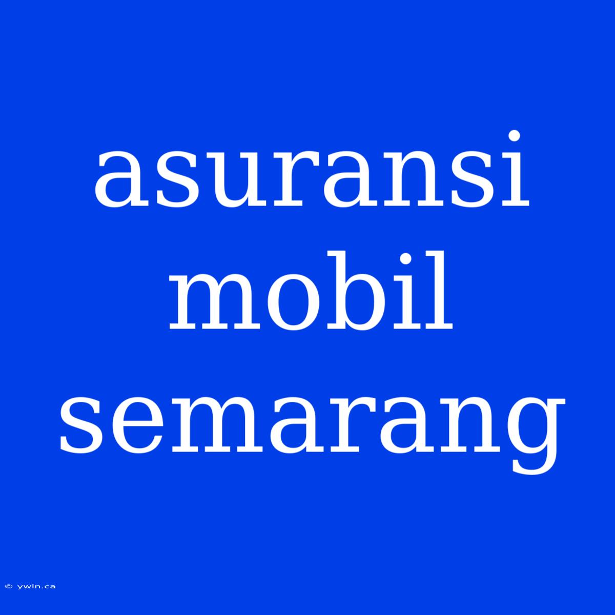 Asuransi Mobil Semarang