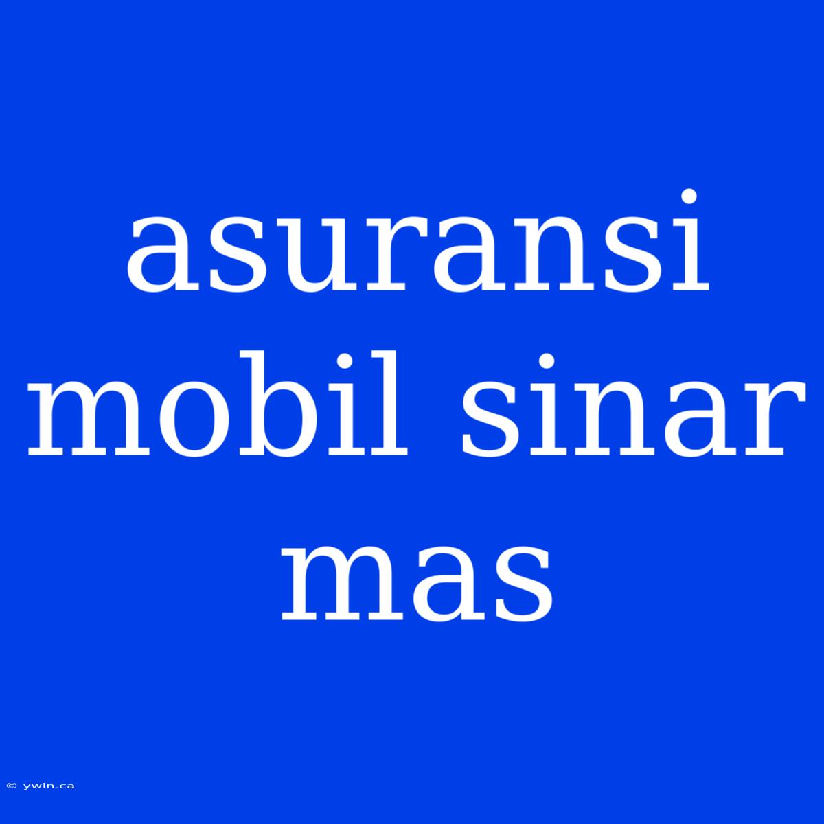 Asuransi Mobil Sinar Mas