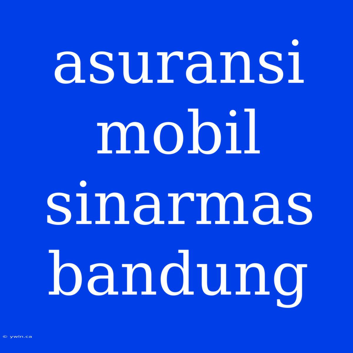 Asuransi Mobil Sinarmas Bandung